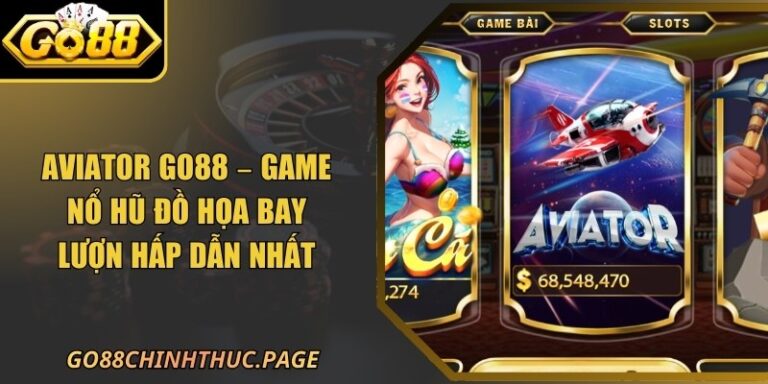 Aviator Go88 – Game Nổ Hũ Đồ Họa Bay Lượn Hấp Dẫn Nhất 4 Aviator Go88 – Game Nổ Hũ Đồ Họa Bay Lượn Hấp Dẫn Nhất