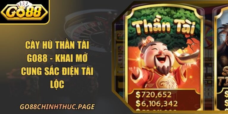 Cày Hũ Thần Tài GO88 - Khai Mở Cung Sắc Điện Tài Lộc 4 Cày Hũ Thần Tài GO88 - Khai Mở Cung Sắc Điện Tài Lộc