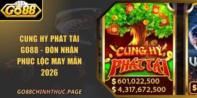 Cung Hỷ Phát Tài GO88 - Đón Nhận Phúc Lộc May Mắn 2026 5 Cung Hỷ Phát Tài GO88 - Đón Nhận Phúc Lộc May Mắn 2026