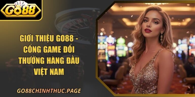 Giới Thiệu GO88 - Cổng Game Đổi Thưởng Hàng Đầu Việt Nam