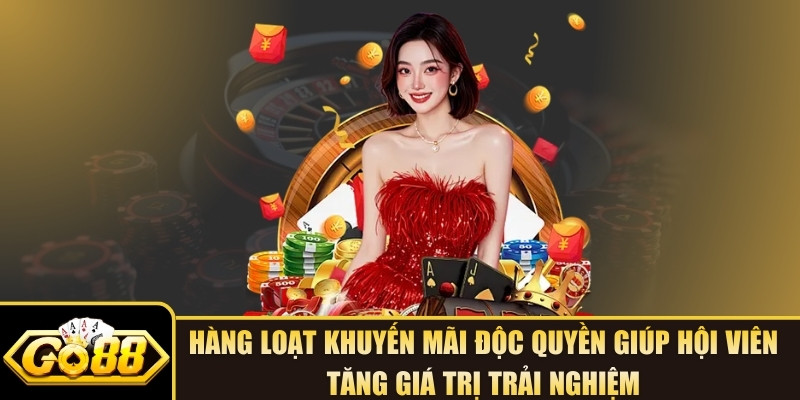 Hàng loạt khuyến mãi độc quyền giúp hội viên tăng giá trị trải nghiệm