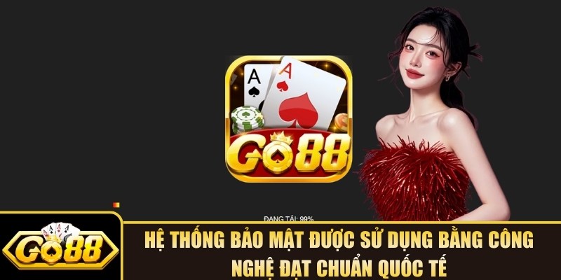 Hệ thống bảo mật được sử dụng bằng công nghệ đạt chuẩn quốc tế