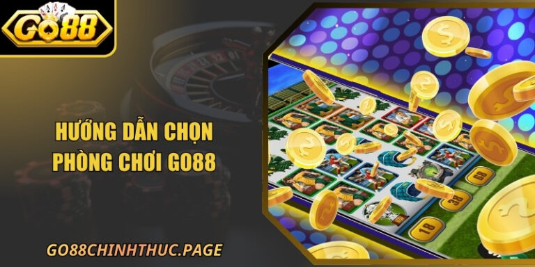 Hướng Dẫn Chọn Phòng Chơi GO88 Chuẩn Kỹ Thuật Năm 2026 4 Hướng Dẫn Chọn Phòng Chơi GO88 Chuẩn Kỹ Thuật Năm 2026