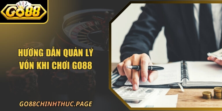Hướng Dẫn Quản Lý Vốn Khi Chơi GO88 Cực Hay Và An Toàn 3 Hướng Dẫn Quản Lý Vốn Khi Chơi GO88 Cực Hay Và An Toàn
