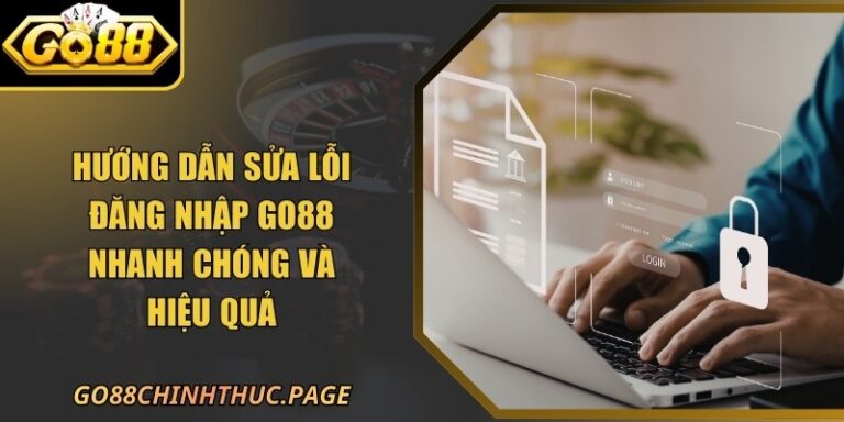 Hướng Dẫn Sửa Lỗi Đăng Nhập GO88 Nhanh Chóng Và Hiệu Quả 5 Hướng Dẫn Sửa Lỗi Đăng Nhập GO88 Nhanh Chóng Và Hiệu Quả