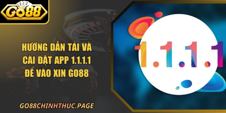 Hướng Dẫn Tải Và Cài Đặt App 1.1.1.1 Để Vào GO88 1 Hướng Dẫn Tải Và Cài Đặt App 1.1.1.1 Để Vào Xin GO88