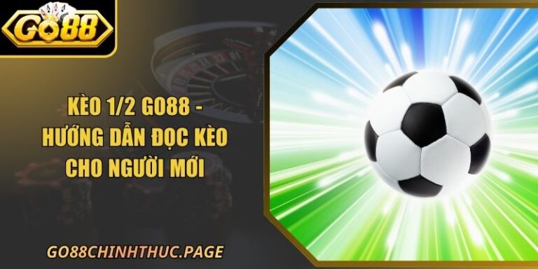 Kèo 1/2 GO88 - Hướng Dẫn Đọc Kèo Cho Người Mới 3 Kèo 1/2 GO88 - Hướng Dẫn Đọc Kèo Cho Người Mới