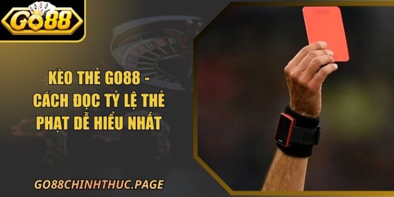 Kèo Thẻ GO88 - Cách Đọc Tỷ Lệ Thẻ Phạt Dễ Hiểu Nhất 2 Kèo Thẻ GO88 - Cách Đọc Tỷ Lệ Thẻ Phạt Dễ Hiểu Nhất
