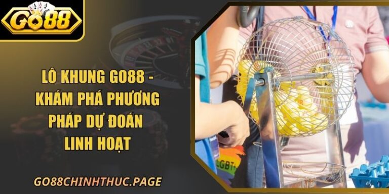Lô Khung GO88 - Khám Phá Phương Pháp Dự Đoán Linh Hoạt