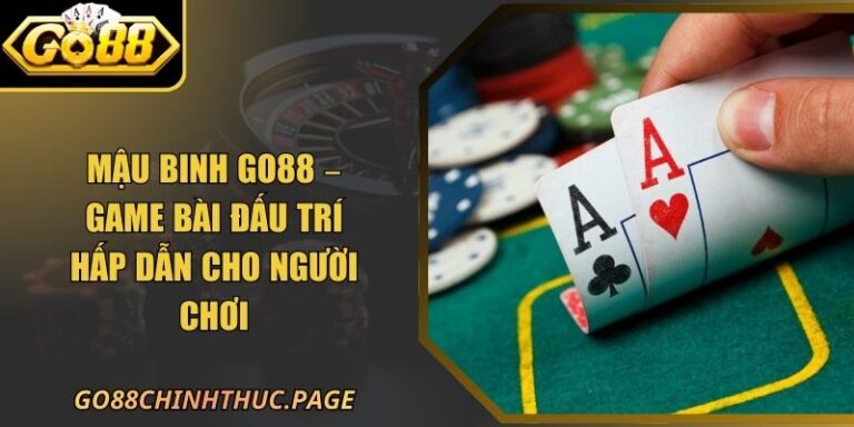 Mậu Binh GO88 – Game Bài Đấu Trí Hấp Dẫn Cho Người Chơi
