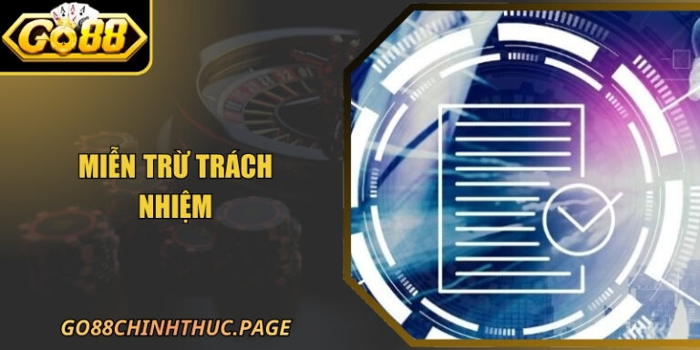 Miễn Trừ Trách Nhiệm Go88 - Tổng Hợp Quy Định Cần Biết