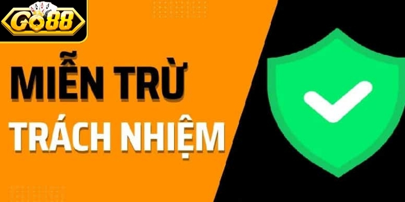 Miễn Trừ Trách Nhiệm 2 Những trường hợp Go88 áp dụng miễn trừ trách nhiệm
