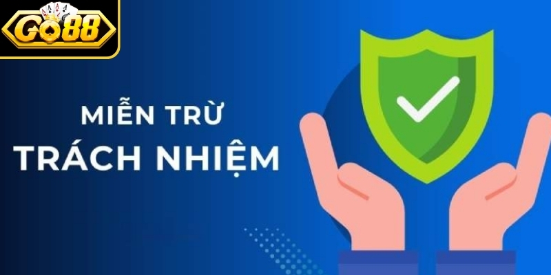 Miễn Trừ Trách Nhiệm 3 Go88 và các trường hợp hệ thống từ chối trách nhiệm