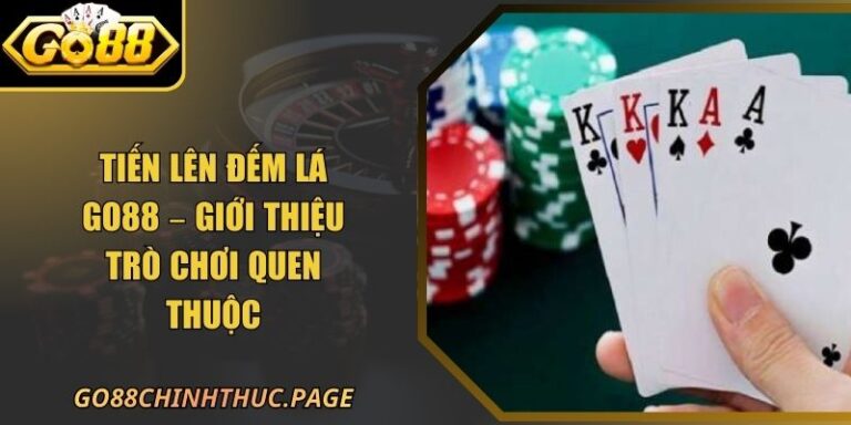 Tiến Lên Đếm Lá GO88 – Giới Thiệu Trò Chơi Quen Thuộc 1 Tiến Lên Đếm Lá GO88 – Giới Thiệu Trò Chơi Quen Thuộc