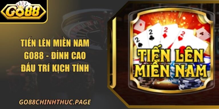 Tiến Lên Miền Nam Go88 - Đỉnh Cao Đấu Trí Kịch Tính 6 Tiến Lên Miền Nam Go88 - Đỉnh Cao Đấu Trí Kịch Tính