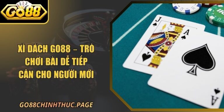 Xì Dách GO88 – Trò Chơi Bài Dễ Tiếp Cận Cho Người Mới