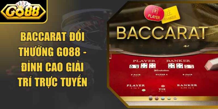 Baccarat Đổi Thưởng Go88 - Đỉnh Cao Giải Trí Trực Tuyến 3 Baccarat Đổi Thưởng Go88 - Đỉnh Cao Giải Trí Trực Tuyến