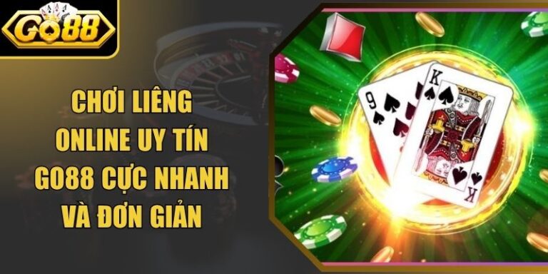 Chơi Liêng Online Uy Tín Go88 Cực Nhanh Và Đơn Giản 6 Chơi Liêng Online Uy Tín Go88 Cực Nhanh Và Đơn Giản