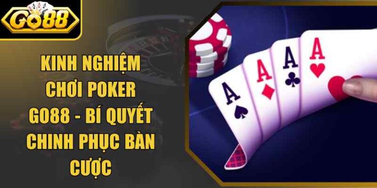 Kinh Nghiệm Chơi Poker Go88 - Bí Quyết Chinh Phục Bàn Cược 10 Kinh Nghiệm Chơi Poker Go88 - Bí Quyết Chinh Phục Bàn Cược