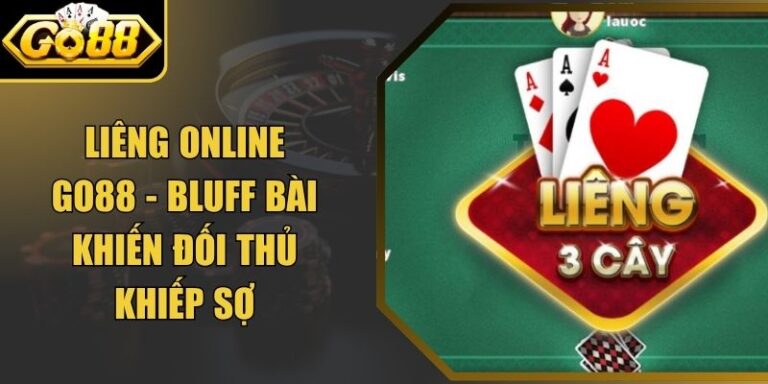 Liêng Online Go88 - Bluff Bài Khiến Đối Thủ Khiếp Sợ 5 Liêng Online Go88 - Bluff Bài Khiến Đối Thủ Khiếp Sợ