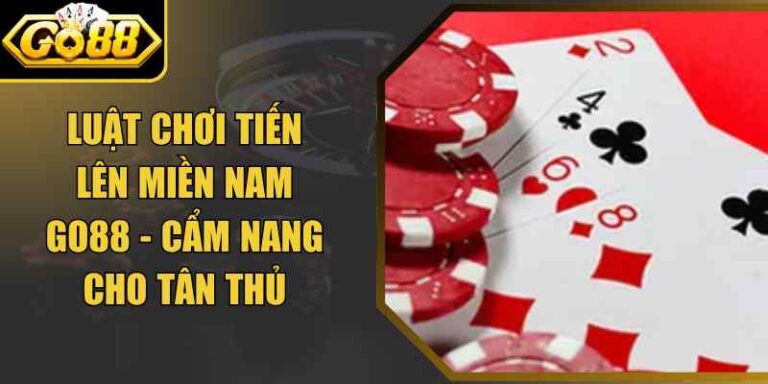 Luật Chơi Tiến Lên Miền Nam Go88 - Cẩm Nang Cho Tân Thủ 9 Luật Chơi Tiến Lên Miền Nam Go88 - Cẩm Nang Cho Tân Thủ