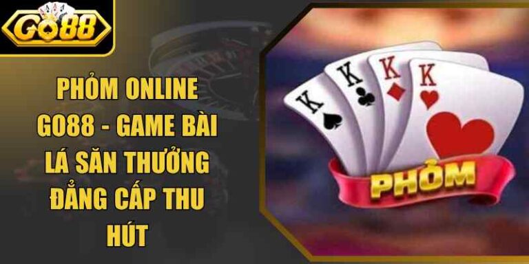 Phỏm Online Go88 - Game Bài Lá Săn Thưởng Đẳng Cấp Thu Hút