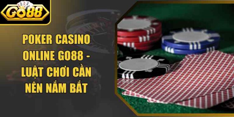 Poker Casino Online Go88 - Luật Chơi Cần Nên Nắm Bắt 2 Poker Casino Online Go88 - Luật Chơi Cần Nên Nắm Bắt