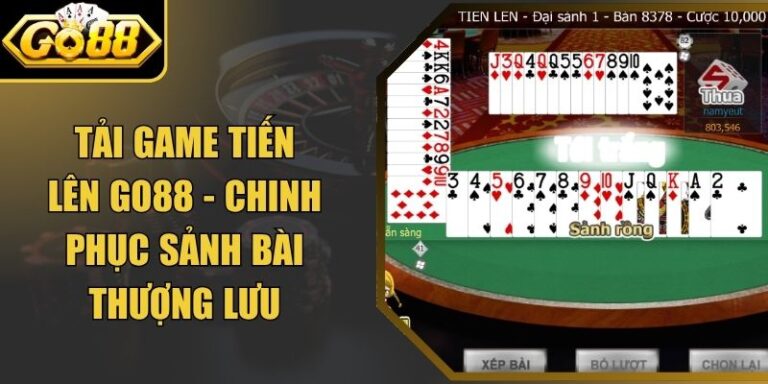 Tải Game Tiến Lên Go88 - Chinh Phục Sảnh Bài Thượng Lưu 8 Tải Game Tiến Lên Go88 - Chinh Phục Sảnh Bài Thượng Lưu